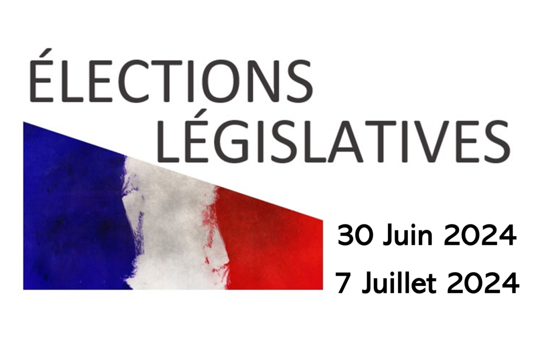 ÉLECTIONS LÉGISLATIVES : 1er TOUR 30/06/2024 – 2nd TOUR 07/07/2024